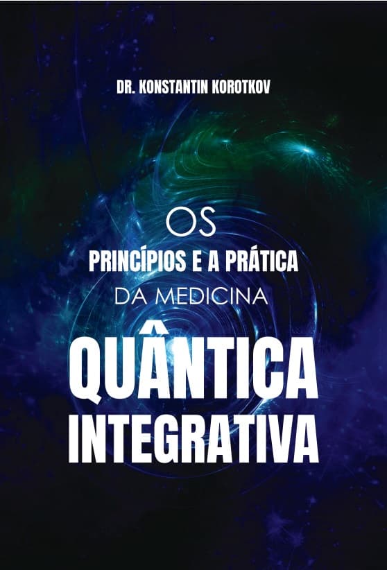 Os Princípios e Práticas da Medicina Quântica Integrativa